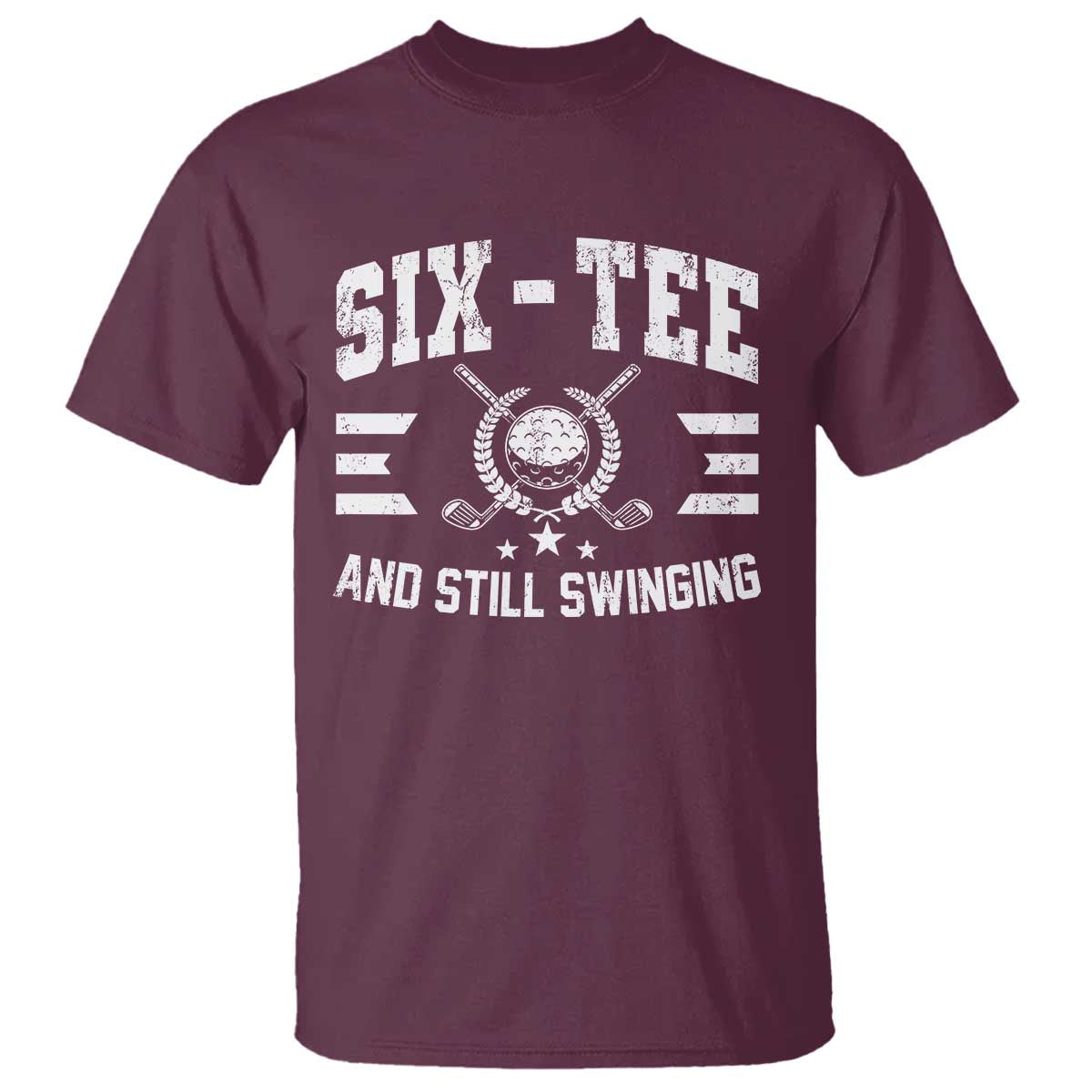 60th Birthday Golf T Shirt Funny Six Tee And Still Swinging 60 Years Old TS11 Maroon Print Your Wear