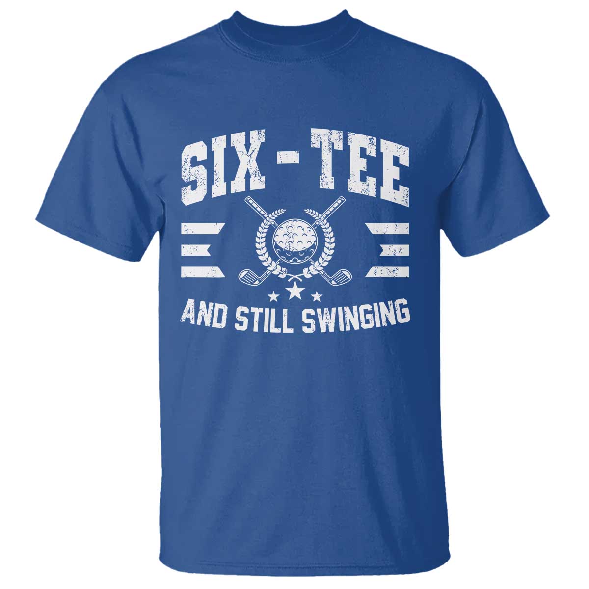 60th Birthday Golf T Shirt Funny Six Tee And Still Swinging 60 Years Old TS11 Royal Blue Print Your Wear