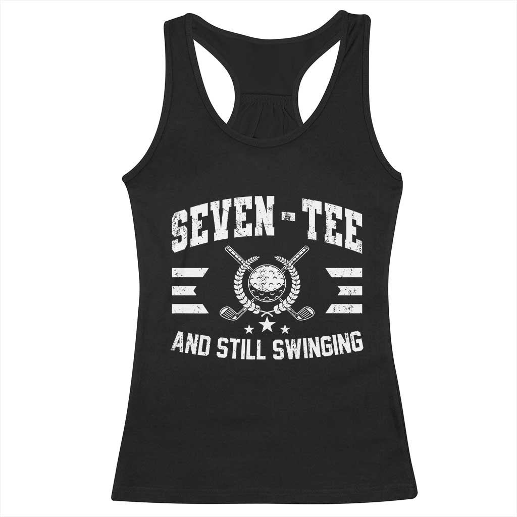 70th Birthday Golf Racerback Tank Top Funny Seven Tee And Still Swinging 70 Years Old TS11 Black Print Your Wear