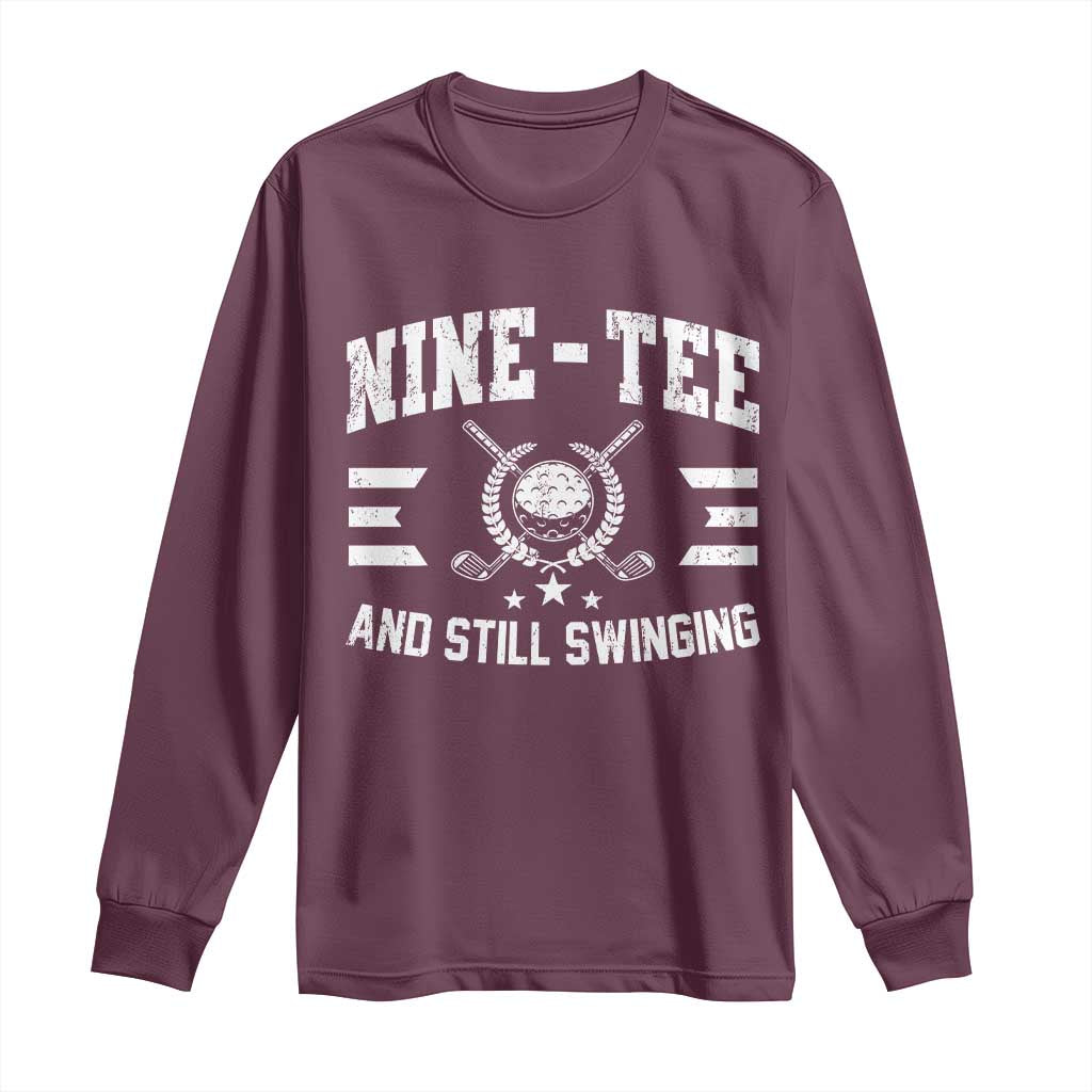 90th Birthday Golf Long Sleeve Shirt Funny Nine Tee And Still Swinging 90 Years Old TS11 Maroon Print Your Wear
