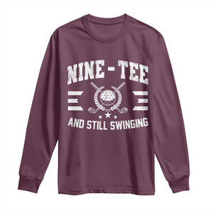 90th Birthday Golf Long Sleeve Shirt Funny Nine Tee And Still Swinging 90 Years Old TS11 Maroon Print Your Wear