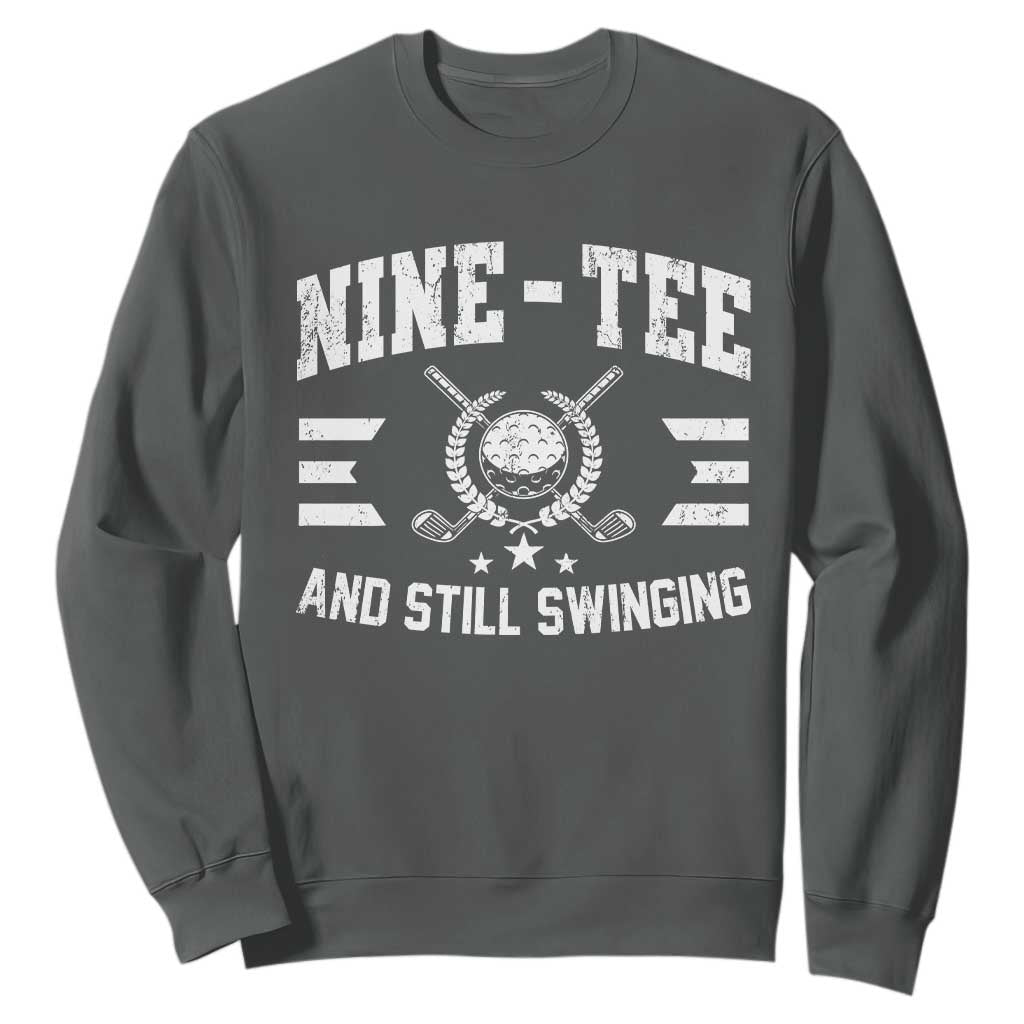 90th Birthday Golf Sweatshirt Funny Nine Tee And Still Swinging 90 Years Old TS11 Dark Heather Print Your Wear