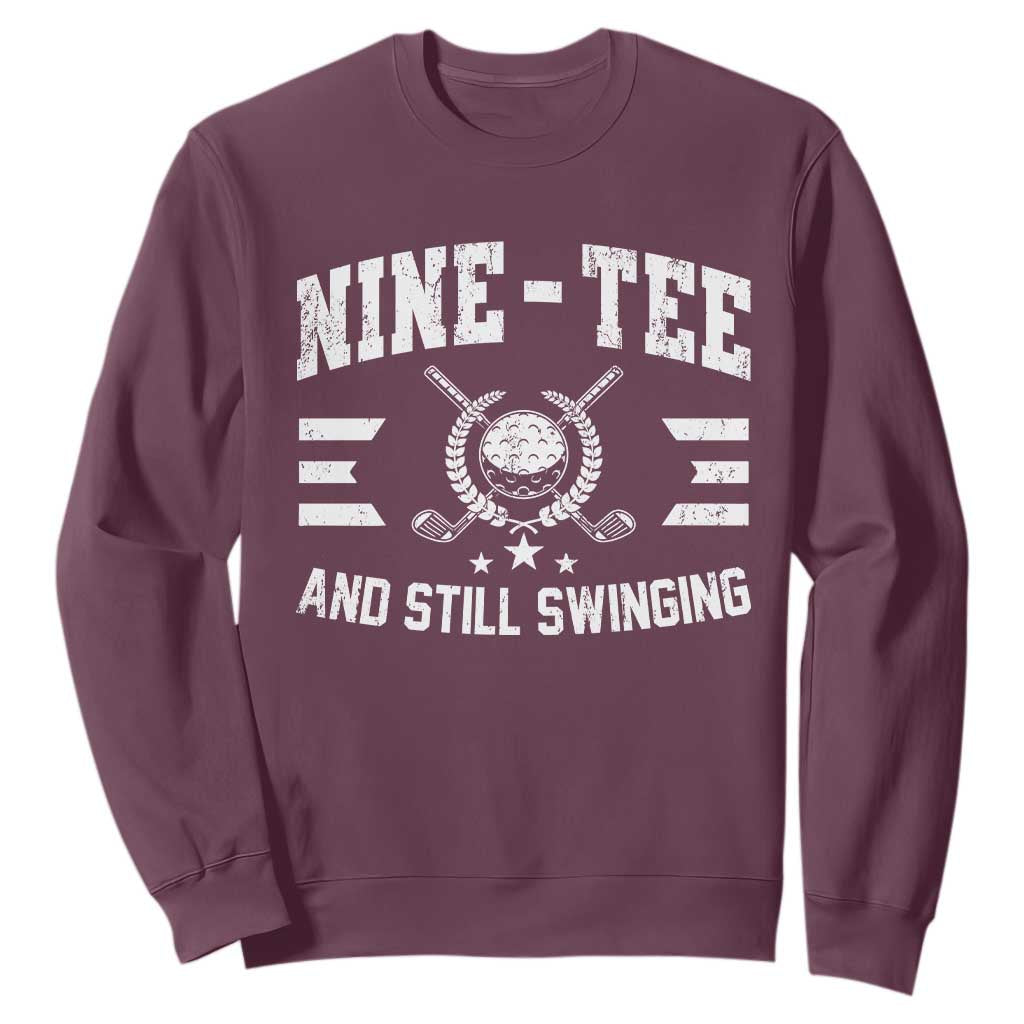 90th Birthday Golf Sweatshirt Funny Nine Tee And Still Swinging 90 Years Old TS11 Maroon Print Your Wear