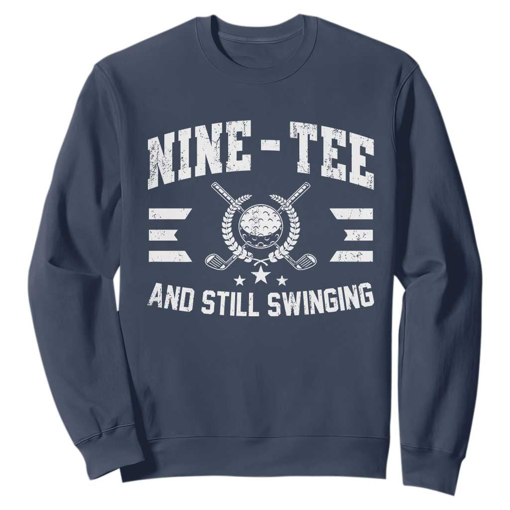 90th Birthday Golf Sweatshirt Funny Nine Tee And Still Swinging 90 Years Old TS11 Navy Print Your Wear