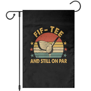 50th Birthday Golf Garden Flag Funny Fif Tee And Still On Par 50 Years Old TS11 Black Print Your Wear