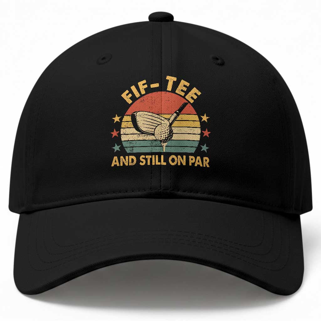 50th Birthday Golf Baseball Cap Funny Fif Tee And Still On Par 50 Years Old TS11 Print Your Wear