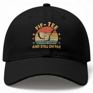 50th Birthday Golf Baseball Cap Funny Fif Tee And Still On Par 50 Years Old TS11 Print Your Wear