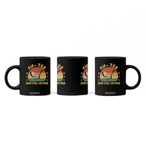 50th Birthday Golf Coffee Mug Funny Fif Tee And Still On Par 50 Years Old TS11 Print Your Wear