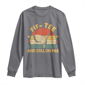 50th Birthday Golf Long Sleeve Shirt Funny Fif Tee And Still On Par 50 Years Old TS11 Charcoal Print Your Wear