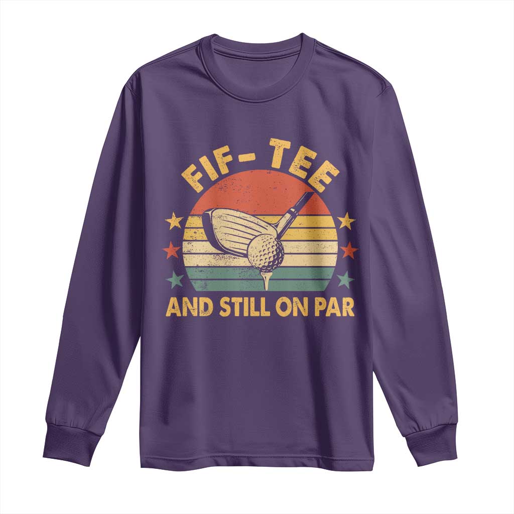 50th Birthday Golf Long Sleeve Shirt Funny Fif Tee And Still On Par 50 Years Old TS11 Purple Print Your Wear
