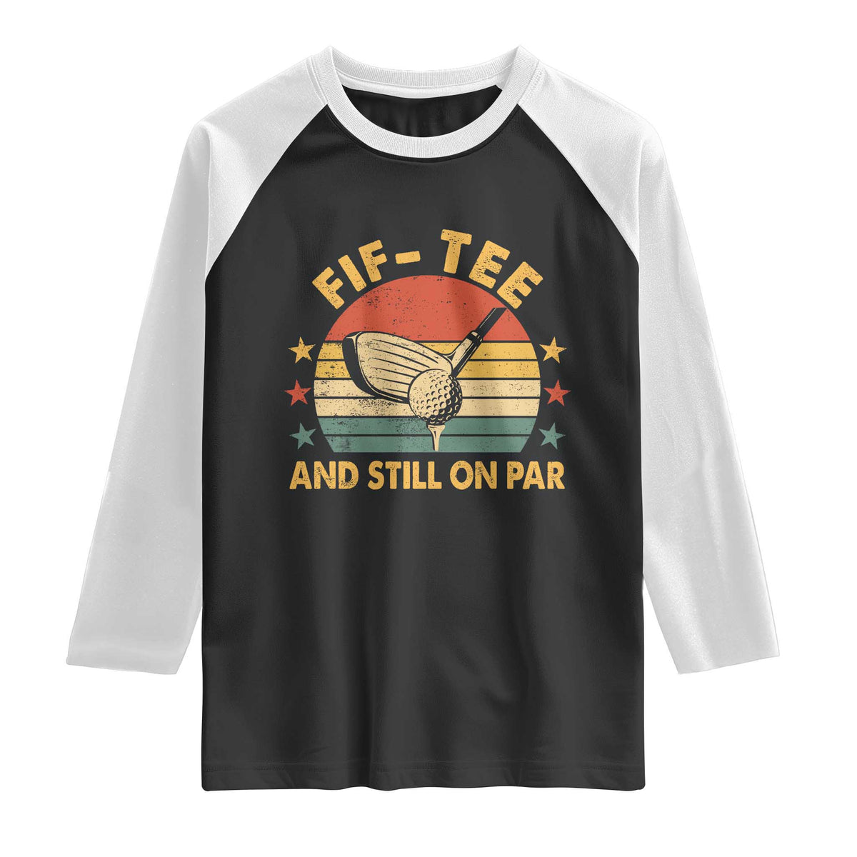 50th Birthday Golf Raglan Shirt Funny Fif Tee And Still On Par 50 Years Old TS11 Black White Print Your Wear