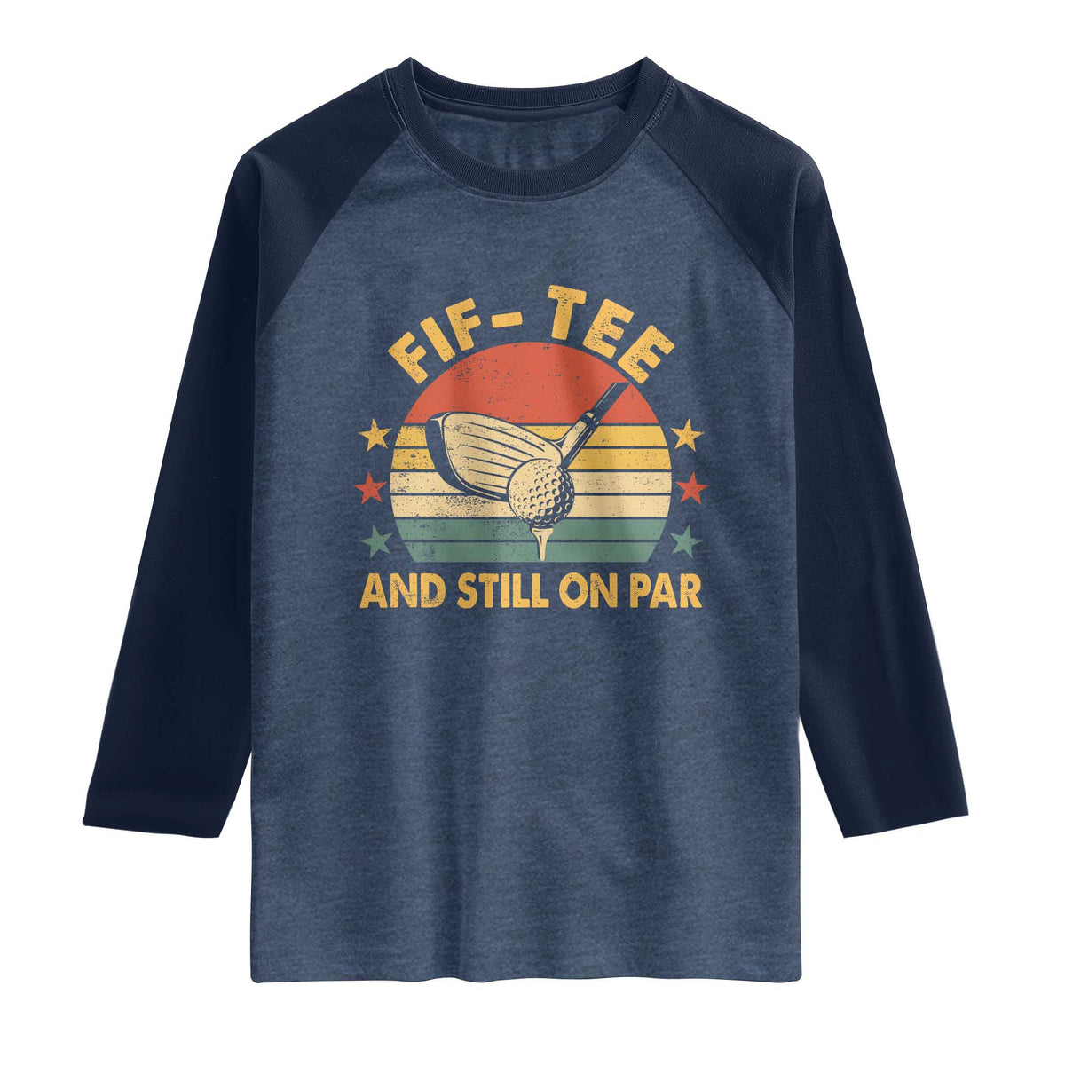 50th Birthday Golf Raglan Shirt Funny Fif Tee And Still On Par 50 Years Old TS11 Heather Denim Navy Print Your Wear
