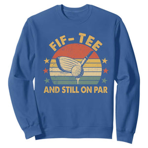 50th Birthday Golf Sweatshirt Funny Fif Tee And Still On Par 50 Years Old TS11 Royal Blue Print Your Wear