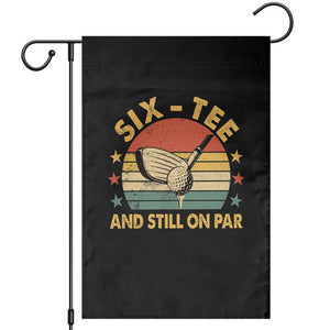 60th Birthday Golf Garden Flag Funny Six Tee And Still On Par 60 Years Old TS11 Black Print Your Wear