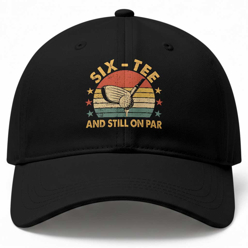60th Birthday Golf Baseball Cap Funny Six Tee And Still On Par 60 Years Old TS11 Print Your Wear