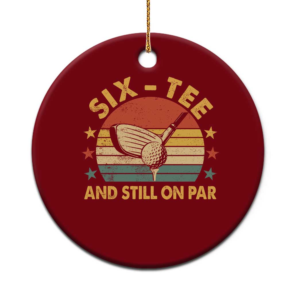 60th Birthday Golf Ceramic Ornament Funny Six Tee And Still On Par 60 Years Old TS11 1pc Red Print Your Wear