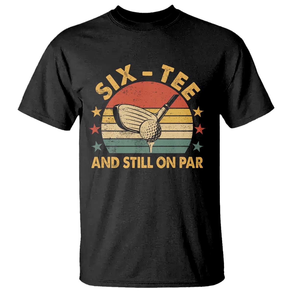 60th Birthday Golf T Shirt Funny Six Tee And Still On Par 60 Years Old TS11 Black Print Your Wear