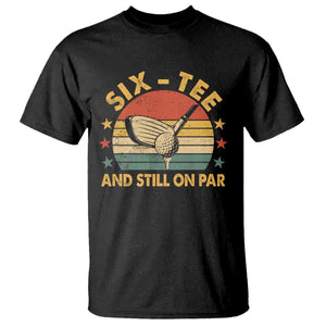 60th Birthday Golf T Shirt Funny Six Tee And Still On Par 60 Years Old TS11 Black Print Your Wear