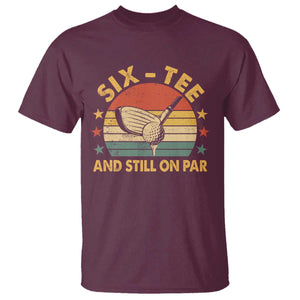 60th Birthday Golf T Shirt Funny Six Tee And Still On Par 60 Years Old TS11 Maroon Print Your Wear