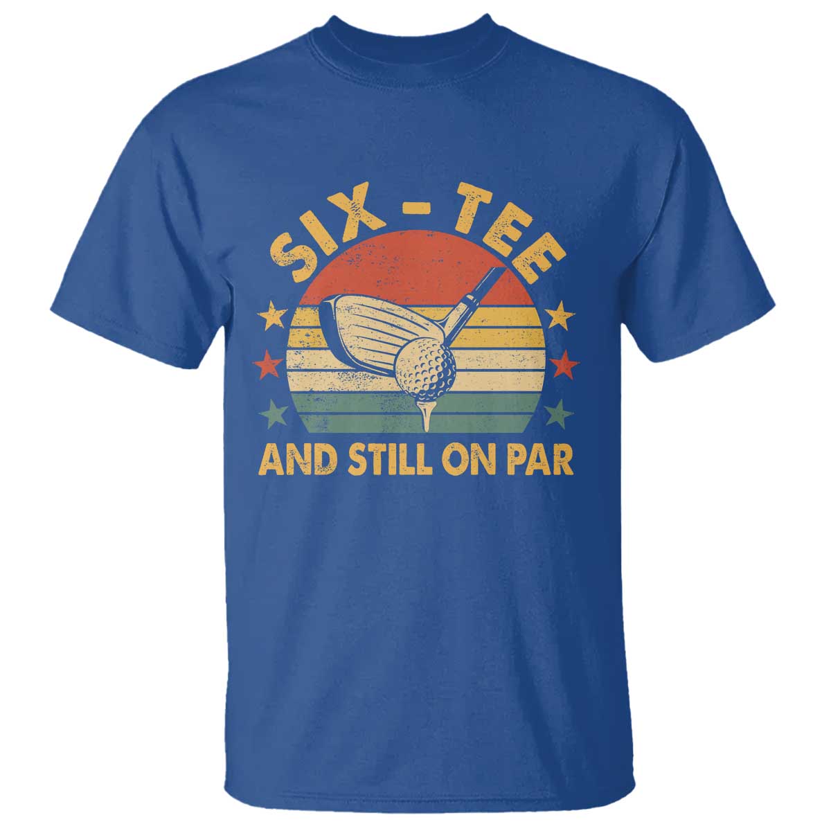 60th Birthday Golf T Shirt Funny Six Tee And Still On Par 60 Years Old TS11 Royal Blue Print Your Wear