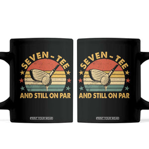 70th Birthday Golf Coffee Mug Funny Seven Tee And Still On Par 70 Years Old TS11 Black Print Your Wear