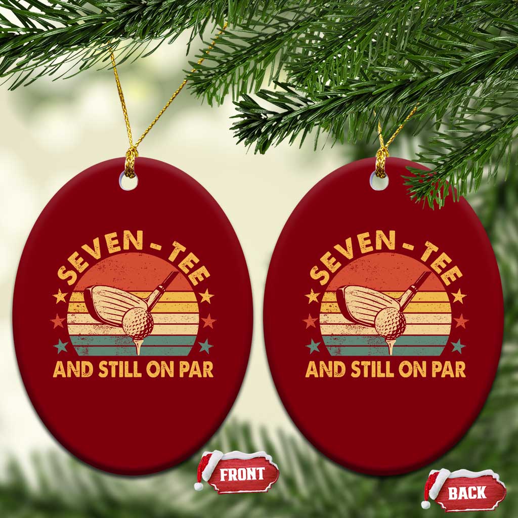 70th Birthday Golf Ceramic Ornament Funny Seven Tee And Still On Par 70 Years Old TS11 Print Your Wear