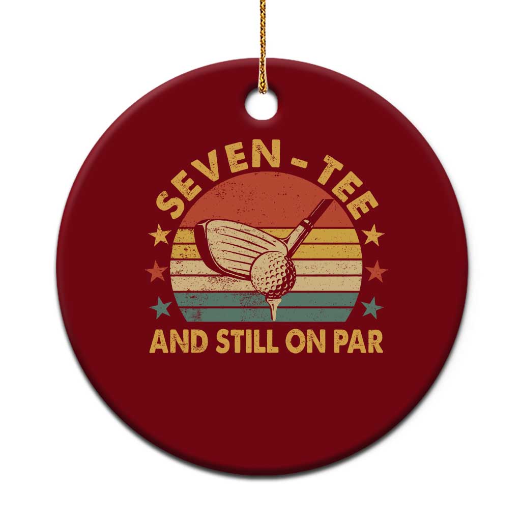 70th Birthday Golf Ceramic Ornament Funny Seven Tee And Still On Par 70 Years Old TS11 1pc Red Print Your Wear