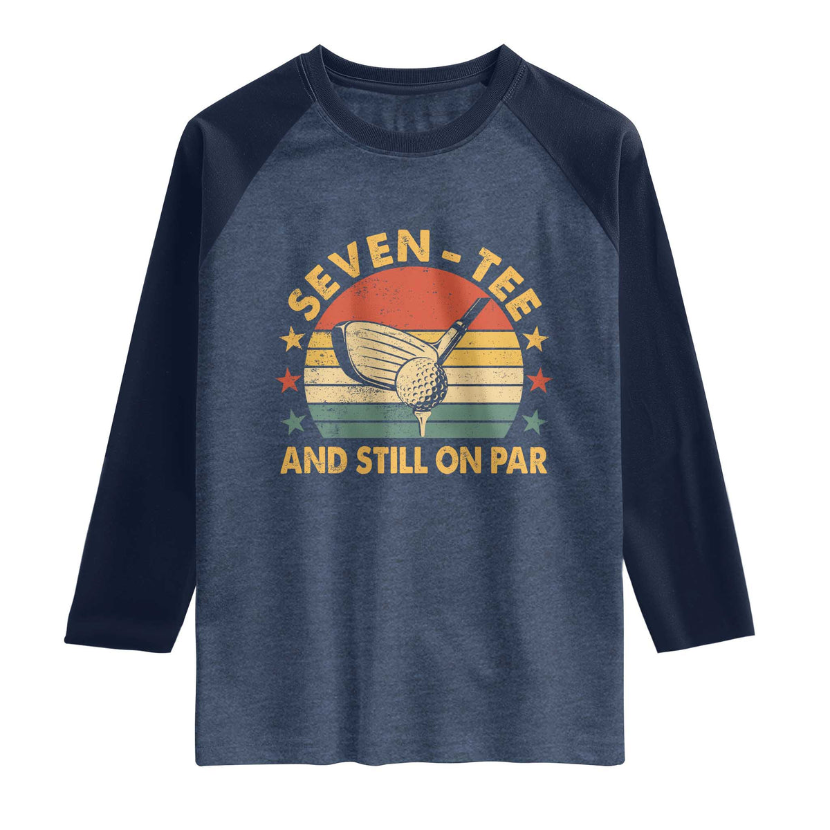 70th Birthday Golf Raglan Shirt Funny Seven Tee And Still On Par 70 Years Old TS11 Heather Denim Navy Print Your Wear