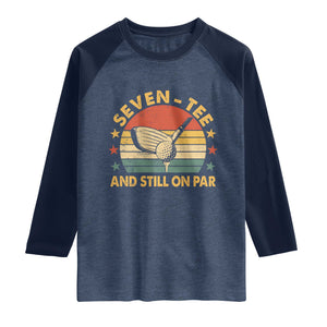 70th Birthday Golf Raglan Shirt Funny Seven Tee And Still On Par 70 Years Old TS11 Heather Denim Navy Print Your Wear