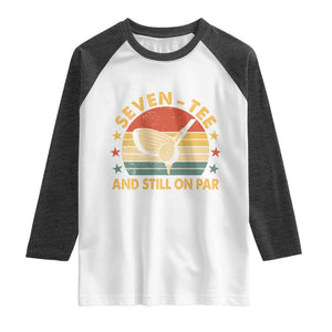 70th Birthday Golf Raglan Shirt Funny Seven Tee And Still On Par 70 Years Old TS11 White Heather Charcoal Print Your Wear