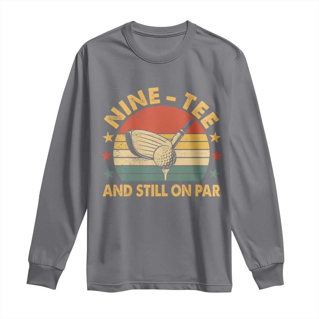 90th Birthday Golf Long Sleeve Shirt Funny Nine Tee And Still On Par 90 Years Old TS11 Charcoal Print Your Wear