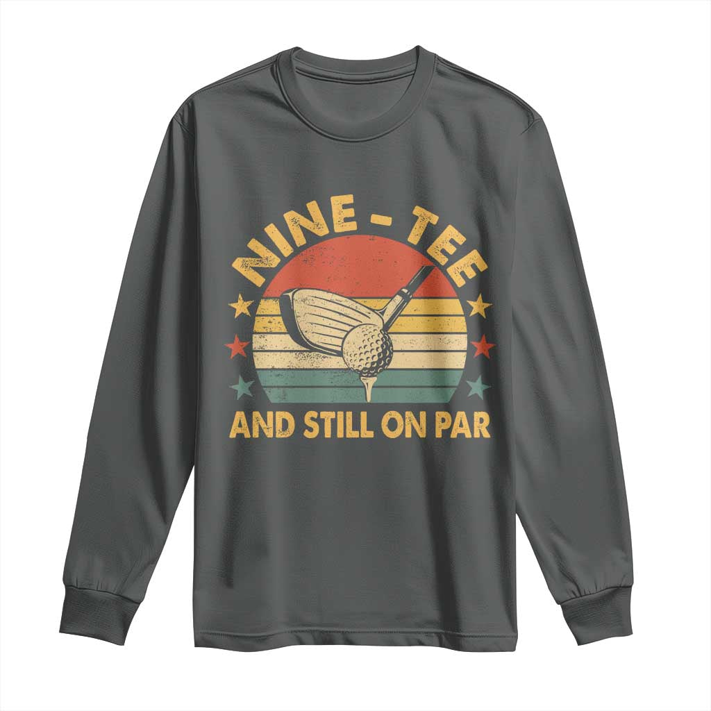 90th Birthday Golf Long Sleeve Shirt Funny Nine Tee And Still On Par 90 Years Old TS11 Dark Heather Print Your Wear