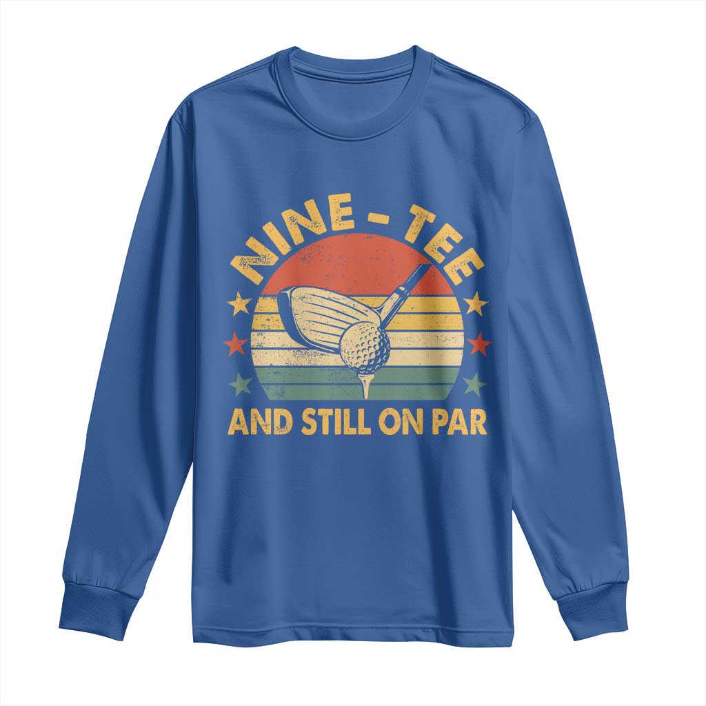 90th Birthday Golf Long Sleeve Shirt Funny Nine Tee And Still On Par 90 Years Old TS11 Royal Blue Print Your Wear