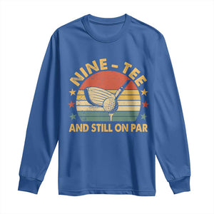 90th Birthday Golf Long Sleeve Shirt Funny Nine Tee And Still On Par 90 Years Old TS11 Royal Blue Print Your Wear