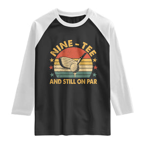 90th Birthday Golf Raglan Shirt Funny Nine Tee And Still On Par 90 Years Old TS11 Black White Print Your Wear