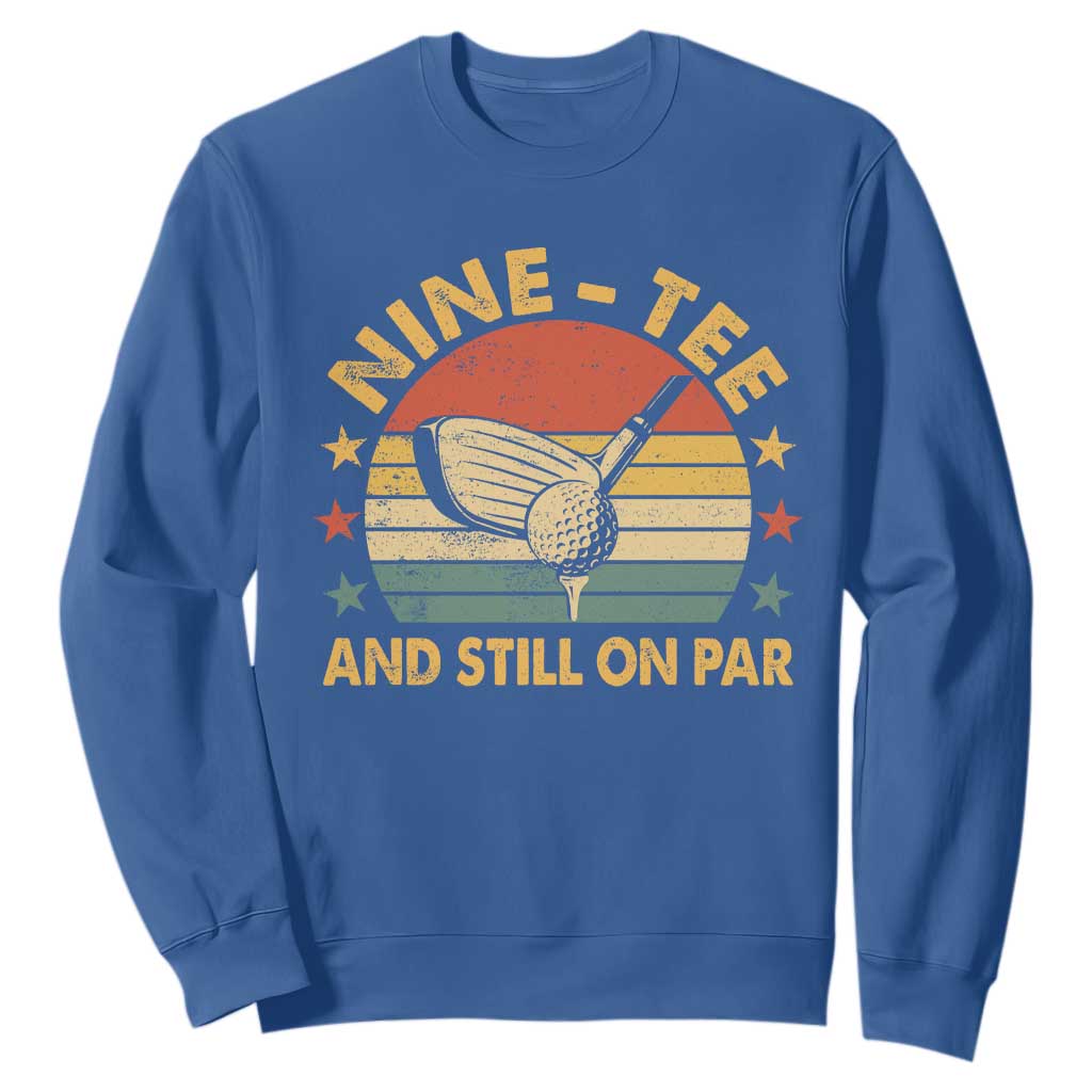 90th Birthday Golf Sweatshirt Funny Nine Tee And Still On Par 90 Years Old TS11 Royal Blue Print Your Wear