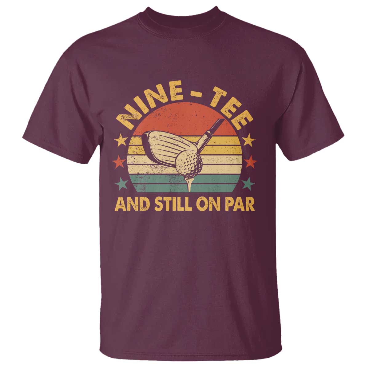 90th Birthday Golf T Shirt Funny Nine Tee And Still On Par 90 Years Old TS11 Maroon Print Your Wear