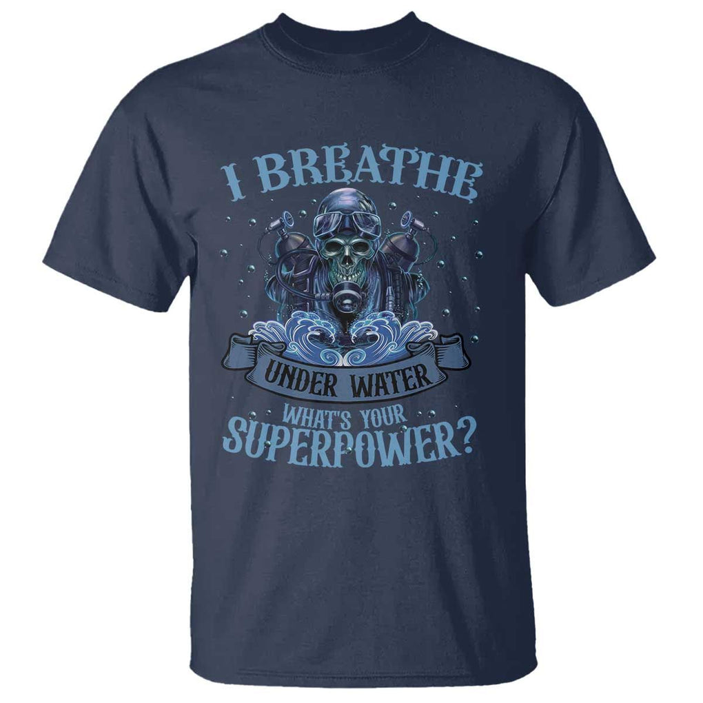 Scuba Diving T Shirt I Breathe Underwater What's Your Superpower Skull TS11 Navy Print Your Wear