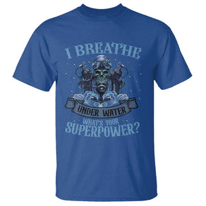 Scuba Diving T Shirt I Breathe Underwater What's Your Superpower Skull TS11 Royal Blue Print Your Wear