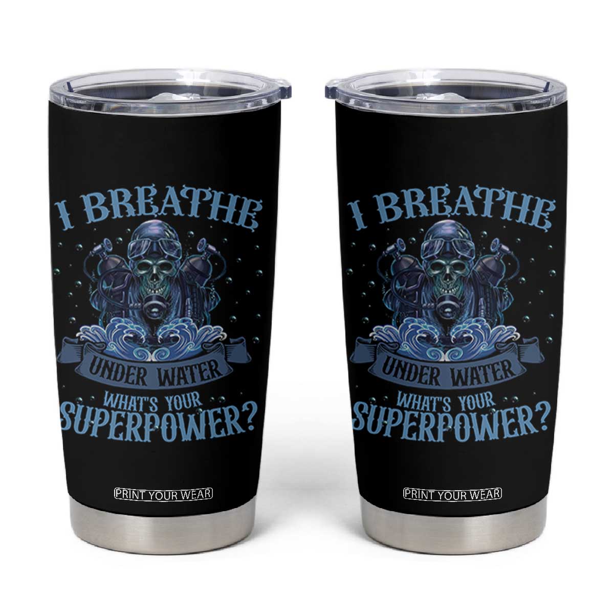 Scuba Diving Tumbler Cup I Breathe Underwater What's Your Superpower Skull TS11 Black Print Your Wear
