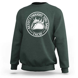 Tacos Lover Sweatshirt Keto I Thought You Said Taco TS11 Dark Forest Green Print Your Wear