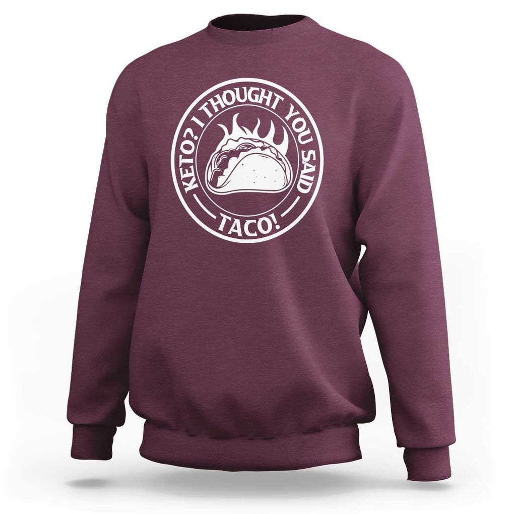 Tacos Lover Sweatshirt Keto I Thought You Said Taco TS11 Maroon Print Your Wear