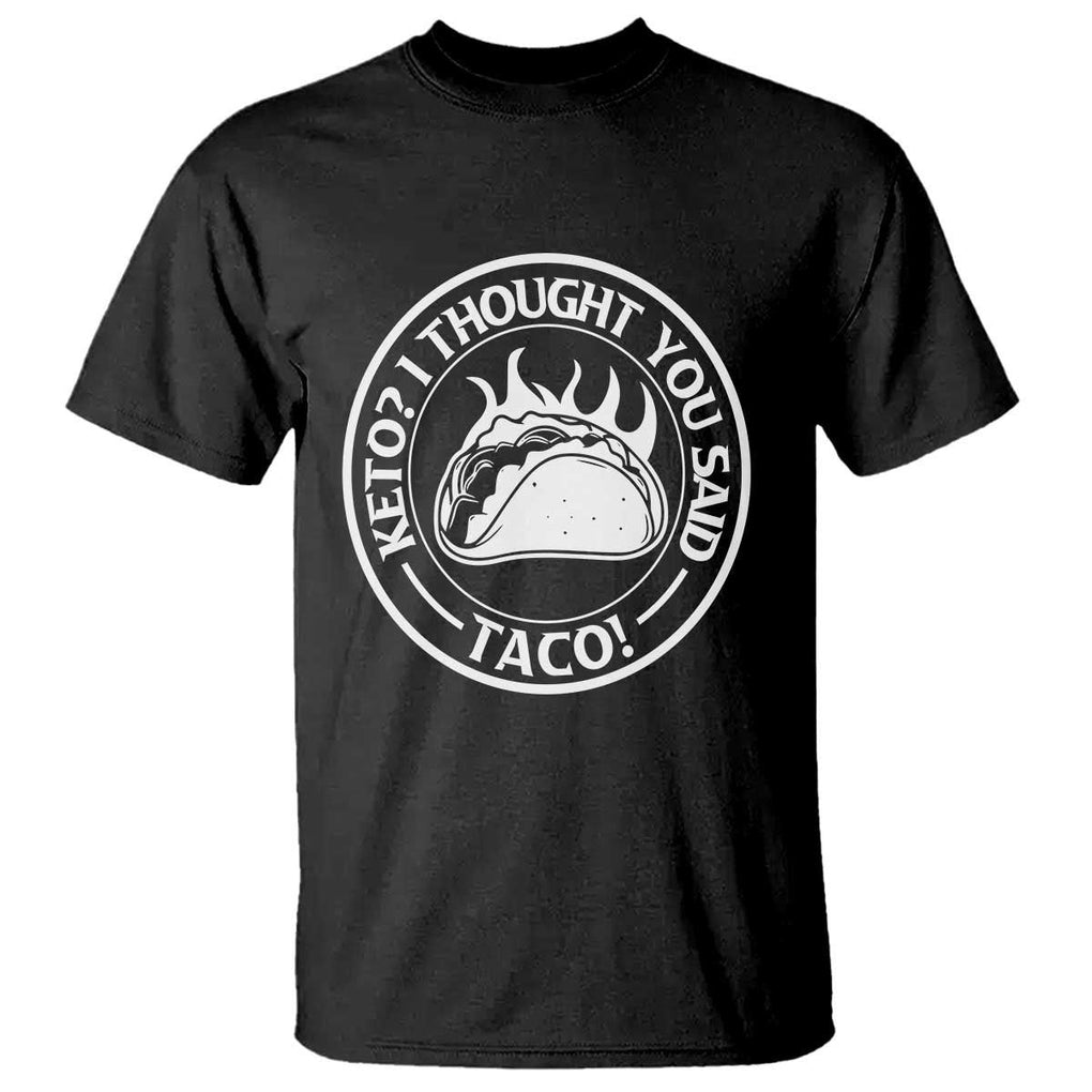 Tacos Lover T Shirt Keto I Thought You Said Taco TS11 Black Print Your Wear