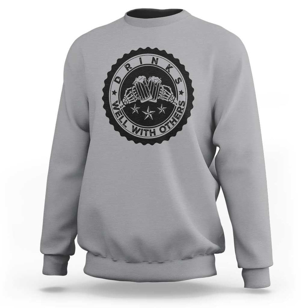 Funny Beer Lover Sweatshirt Drinks Well With Others Drinking Beer Mug TS11 Sport Gray Print Your Wear