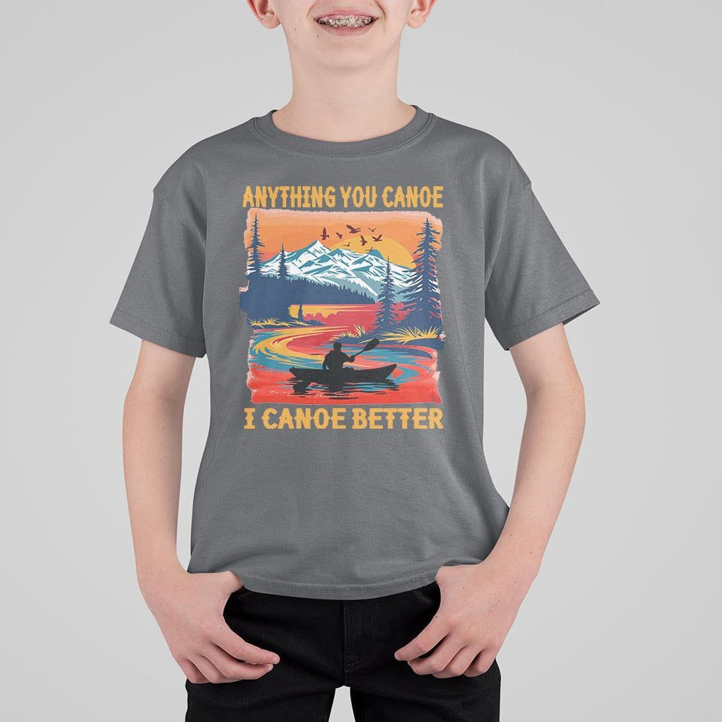 Funny Canoeing T Shirt For Kid Anything You Canoe I Canoe Better Retro Mountain River TS11 Charcoal Print Your Wear