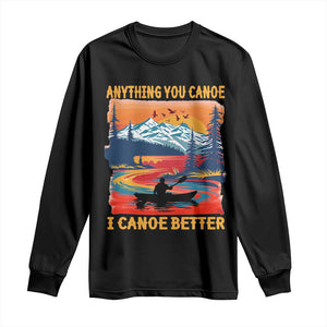 Funny Canoeing Long Sleeve Shirt Anything You Canoe I Canoe Better Retro Mountain River TS11 Black Print Your Wear