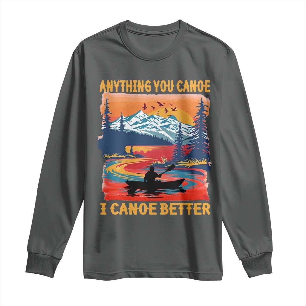 Funny Canoeing Long Sleeve Shirt Anything You Canoe I Canoe Better Retro Mountain River TS11 Dark Heather Print Your Wear