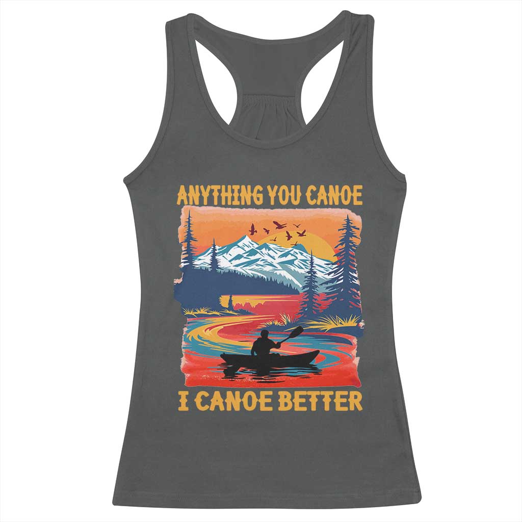 Funny Canoeing Racerback Tank Top Anything You Canoe I Canoe Better Retro Mountain River TS11 Dark Heather Print Your Wear