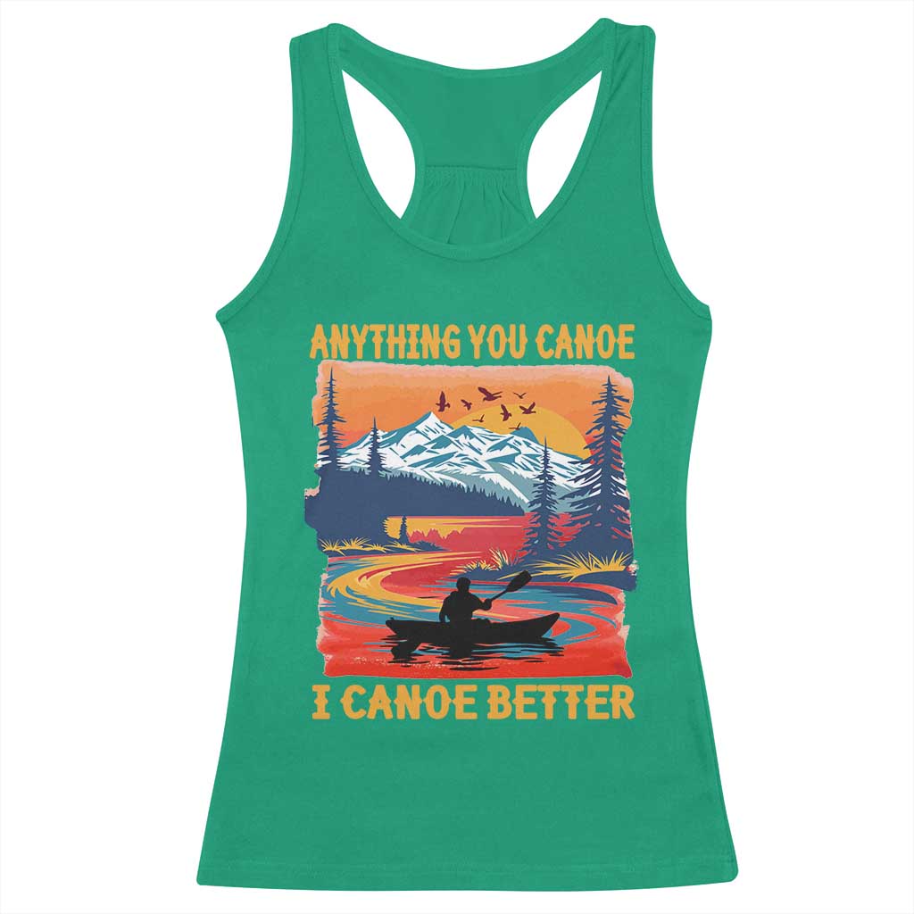 Funny Canoeing Racerback Tank Top Anything You Canoe I Canoe Better Retro Mountain River TS11 Irish Green Print Your Wear