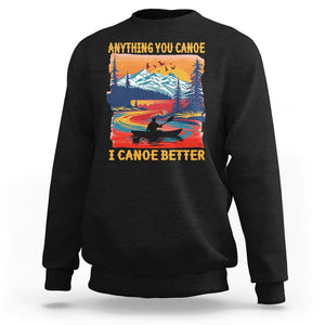 Funny Canoeing Sweatshirt Anything You Canoe I Canoe Better Retro Mountain River TS11 Black Print Your Wear